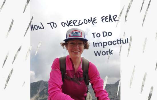 Overcoming fear to do impactful work